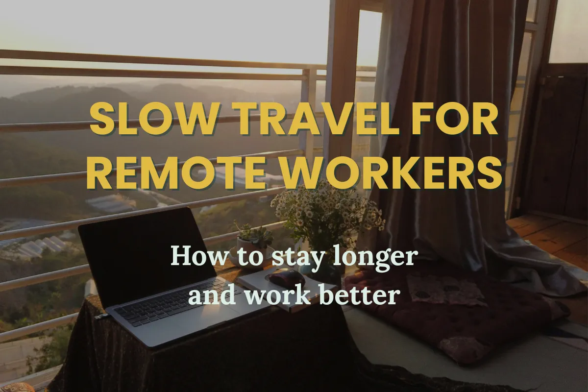 Slow travel for remote workers: how to stay longer and work better
